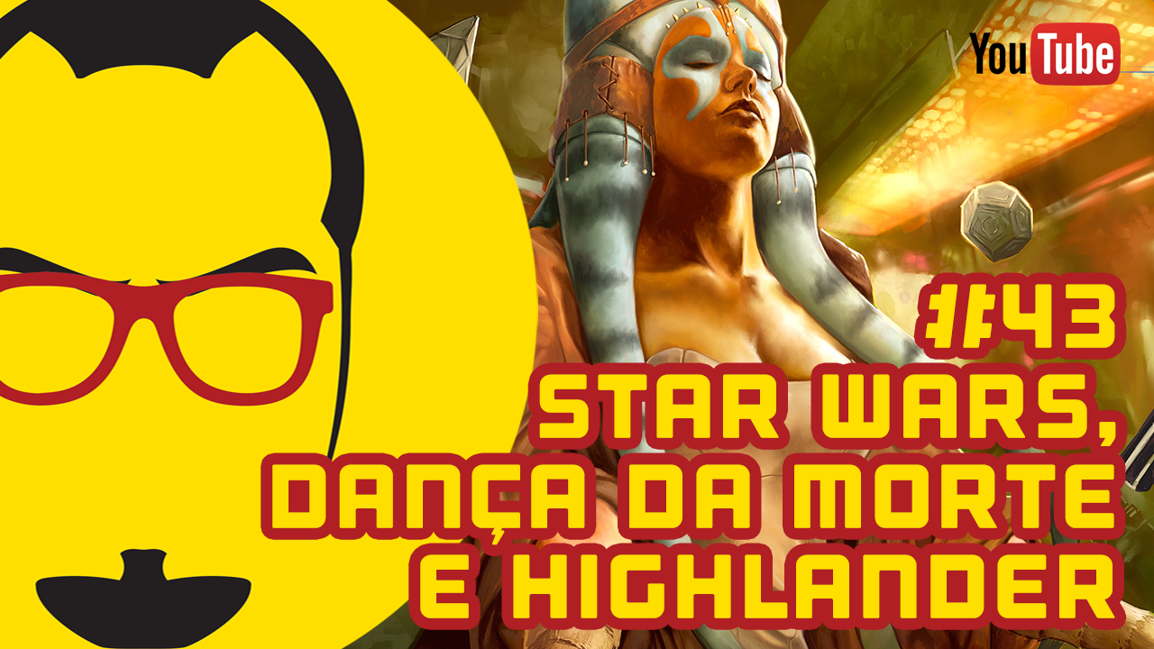 Star Wars, Dança da Morte, Highlander e muito mais!